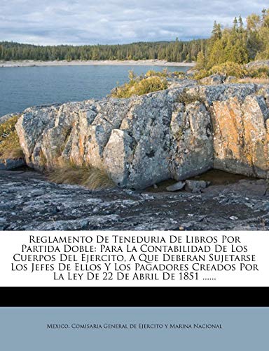 9781278116631: Reglamento De Teneduria De Libros Por Partida Doble: Para La Contabilidad De Los Cuerpos Del Ejercito, A Que Deberan Sujetarse Los Jefes De Ellos Y ... Por La Ley De 22 De Abril De 1851 ......