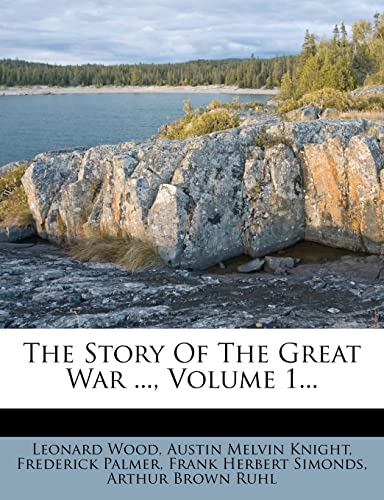 The Story Of The Great War ..., Volume 1... (9781278157221) by Wood, Leonard; Palmer, Frederick