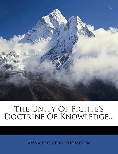 9781278162034: The Unity of Fichte's Doctrine of Knowledge...