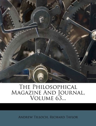 The Philosophical Magazine And Journal, Volume 63... (9781278204048) by Tilloch, Andrew; Taylor, Richard