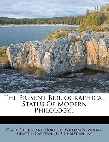 The Present Bibliographical Status of Modern Philology... (9781278261614) by Northup, Clark Sutherland