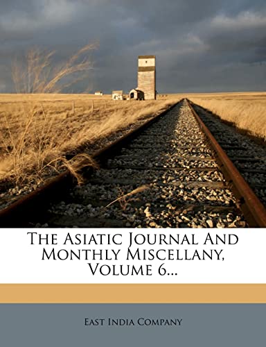 9781278281193: The Asiatic Journal And Monthly Miscellany, Volume 6...
