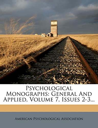 Psychological Monographs: General And Applied, Volume 7, Issues 2-3... (9781278285047) by Association, American Psychological