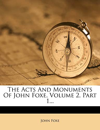 The Acts and Monuments of John Foxe, Volume 2, Part 1... (9781278285573) by Foxe, John