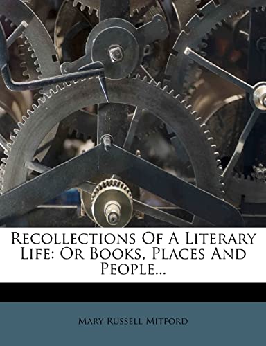 Recollections Of A Literary Life: Or Books, Places And People... (9781278336756) by Mitford, Mary Russell