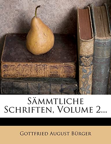 SÃ¤mmtliche Schriften, Volume 2... (German Edition) (9781278351889) by Burger, Gottfried August