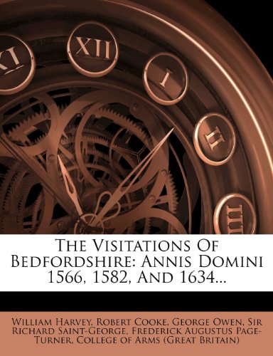The Visitations Of Bedfordshire: Annis Domini 1566, 1582, And 1634... (9781278425184) by Harvey, William; Cooke, Robert; Owen, George