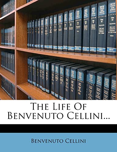 The Life Of Benvenuto Cellini... (9781278432830) by Cellini, Benvenuto