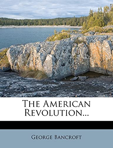 The American Revolution... (9781278439396) by Bancroft, George