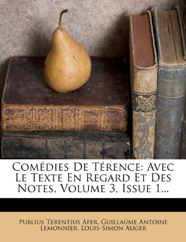 ComÃ©dies De TÃ©rence: Avec Le Texte En Regard Et Des Notes, Volume 3, Issue 1... (French Edition) (9781278487229) by Afer, Publius Terentius; Auger, Louis-Simon