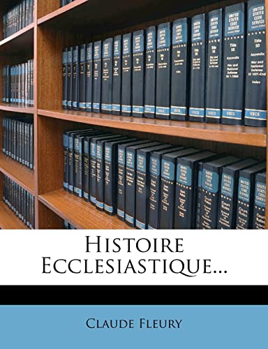Histoire Ecclesiastique... (French Edition) (9781278516226) by Fleury, Claude