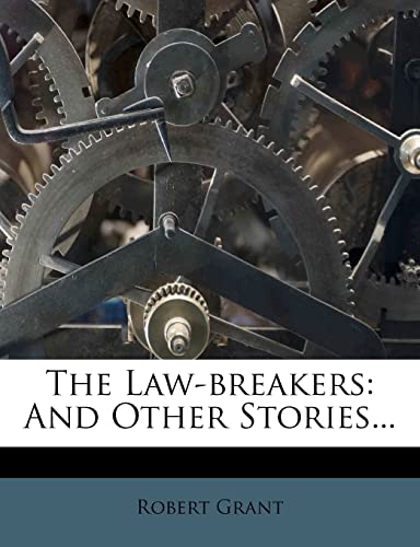 The Law-breakers: And Other Stories... (9781278521862) by Grant, Robert