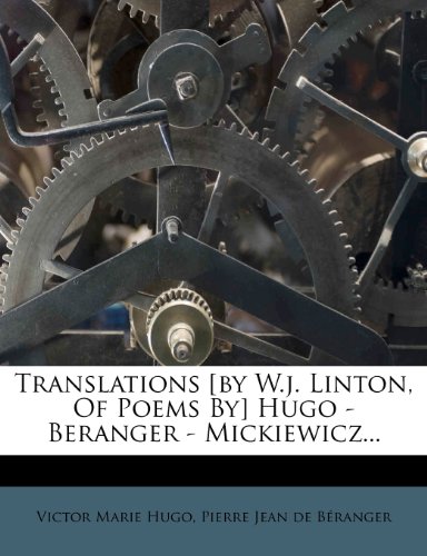 Translations [by W.j. Linton, Of Poems By] Hugo - Beranger - Mickiewicz... (9781278525129) by Hugo, Victor Marie