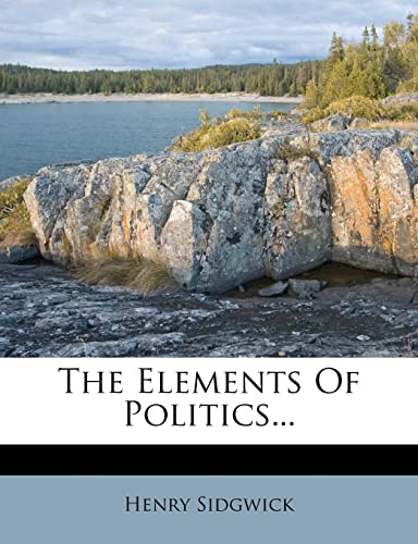 The Elements Of Politics... (9781278533063) by Sidgwick, Henry