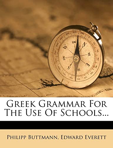 Greek Grammar For The Use Of Schools... (9781278533292) by Buttmann, Philipp; Everett, Edward