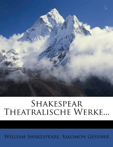 Shakespear Theatralische Werke... (German Edition) (9781278541341) by Shakespeare, William; Gessner, Salomon