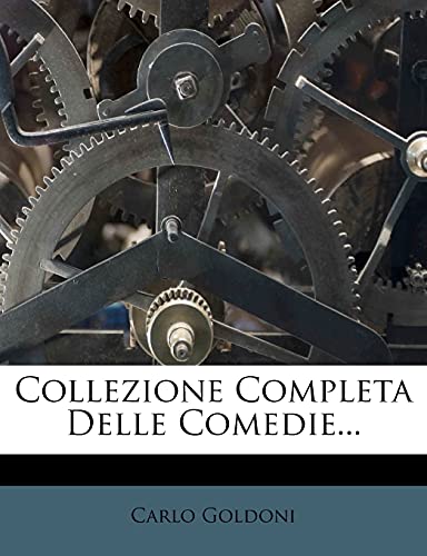 Collezione Completa Delle Comedie... (Italian Edition) (9781278615547) by Goldoni, Carlo