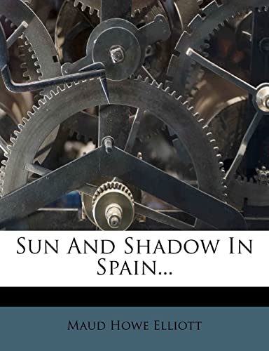 Sun And Shadow In Spain... (9781278668703) by Elliott, Maud Howe