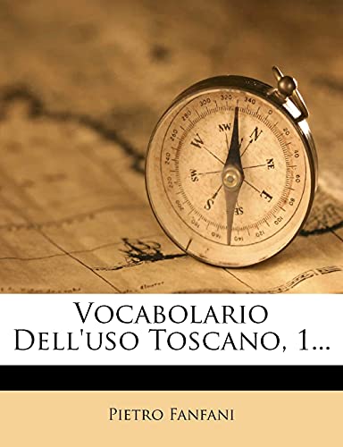 Vocabolario Dell'uso Toscano, 1... (Italian Edition) (9781278691725) by Fanfani, Pietro