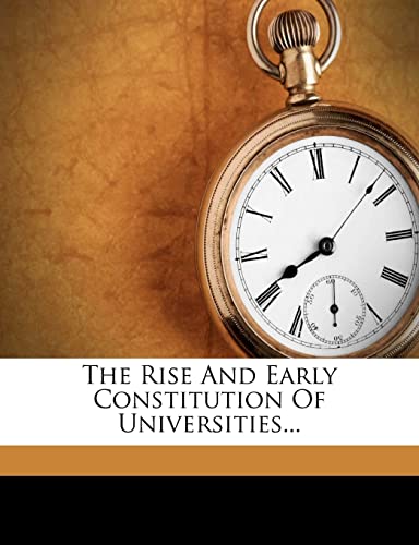 Beispielbild fr The Rise and Early Constitution of Universities. zum Verkauf von Buchpark