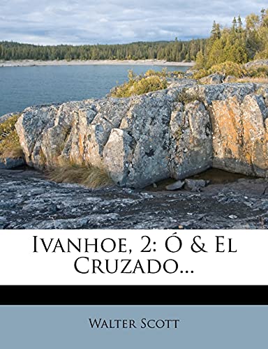 Ivanhoe, 2: Ã“ & El Cruzado... (Spanish Edition) (9781278709796) by Scott, Sir Walter