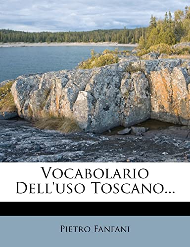 Vocabolario Dell'uso Toscano... (Italian Edition) (9781278726168) by Fanfani, Pietro