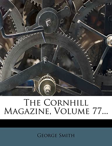 The Cornhill Magazine, Volume 77... (9781278745022) by Smith, George