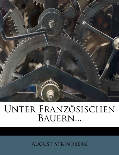Unter franzÃ¶sischen Bauern. (German Edition) (9781278760223) by Strindberg, August