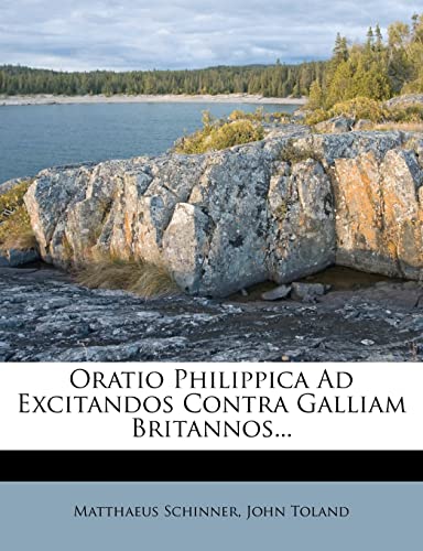 Oratio Philippica Ad Excitandos Contra Galliam Britannos... (9781278785516) by Schinner, Matthaeus; Toland, John