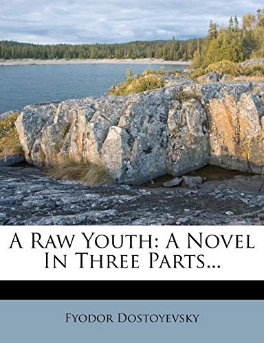 A Raw Youth: A Novel In Three Parts... (9781278837710) by Dostoyevsky, Fyodor