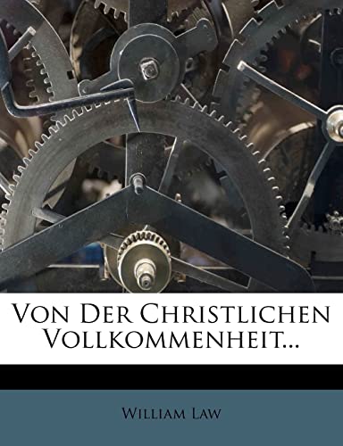 Von Der Christlichen Vollkommenheit... (German Edition) (9781278892917) by Law, William