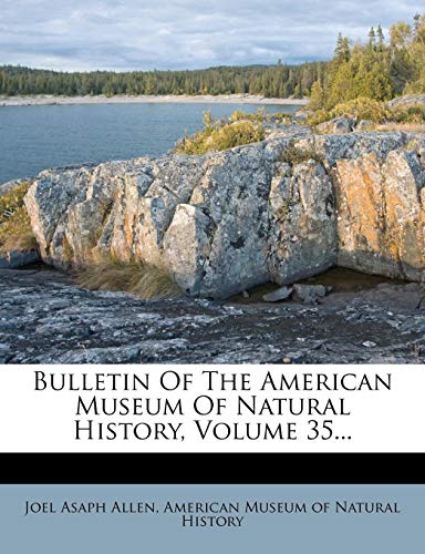 Bulletin Of The American Museum Of Natural History, Volume 35... (9781278942889) by Allen, Joel Asaph