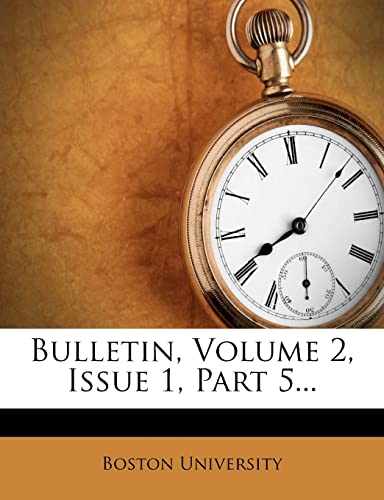 Bulletin, Volume 2, Issue 1, Part 5... (9781278945651) by University, Boston