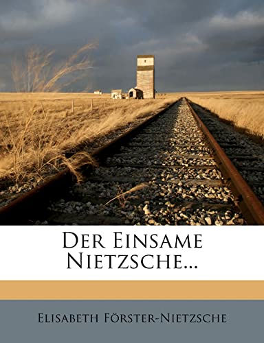Der Einsame Nietzsche... (German Edition) (9781278969664) by F. Rster-Nietzsche, Elisabeth; Forster-Nietzsche, Elisabeth