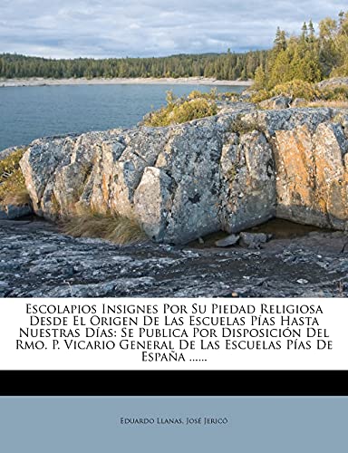 9781278970264: Escolapios Insignes Por Su Piedad Religiosa Desde El Origen De Las Escuelas Pas Hasta Nuestras Das: Se Publica Por Disposicin Del Rmo. P. Vicario General De Las Escuelas Pas De Espaa ......