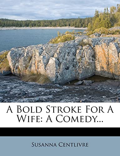 9781278998510: A Bold Stroke For A Wife: A Comedy...