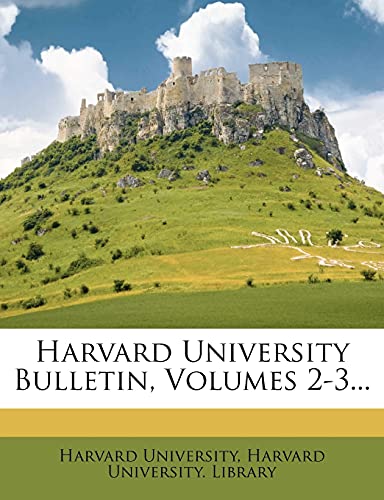 Harvard University Bulletin, Volumes 2-3... (9781279049655) by University, Harvard