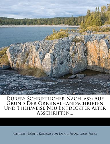 Durers Schriftlicher Nachlass: Auf Grund Der Originalhandschriften Und Theilweise Neu Entdeckter Alter Abschriften... (English and German Edition) (9781279059364) by D Rer, Albrecht; Durer, Albrecht