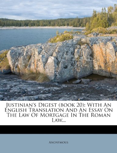 9781279166796: Justinian's Digest (book 20): With An English Translation And An Essay On The Law Of Mortgage In The Roman Law...