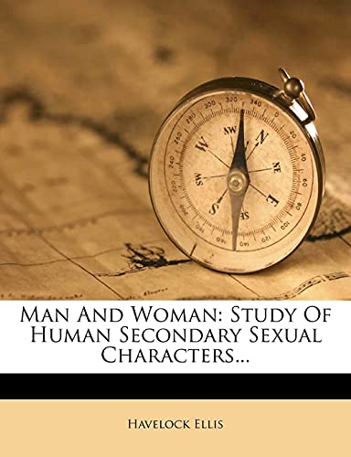 Man And Woman: Study Of Human Secondary Sexual Characters... (9781279172858) by Ellis, Havelock