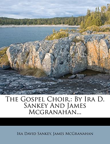Imagen de archivo de The Gospel Choir,: By Ira D. Sankey And James Mcgranahan. a la venta por dsmbooks