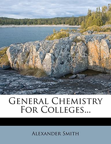 General Chemistry For Colleges... (9781279210062) by Smith, Alexander