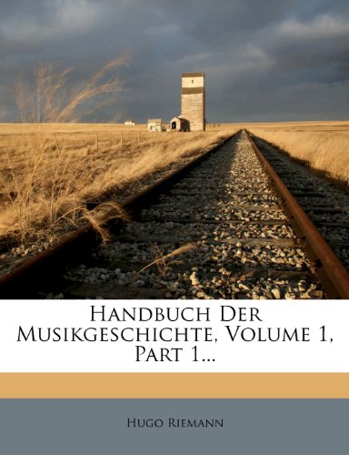 Handbuch Der Musikgeschichte, Volume 1, Part 1... (German Edition) (9781279260975) by Riemann, Hugo