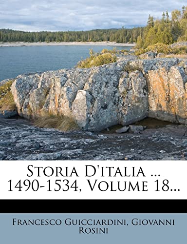 Storia D'italia ... 1490-1534, Volume 18... (Italian Edition) (9781279327487) by Guicciardini, Francesco; Rosini, Giovanni