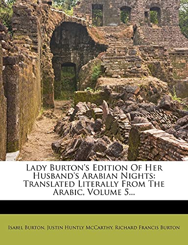 Lady Burton's Edition Of Her Husband's Arabian Nights: Translated Literally From The Arabic, Volume 5... (9781279350232) by Burton Lad, Lady Isabel