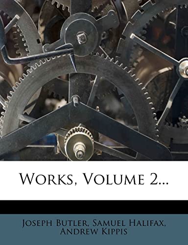 Works, Volume 2... (9781279408339) by Butler, Joseph; Halifax, Samuel; Kippis, Andrew