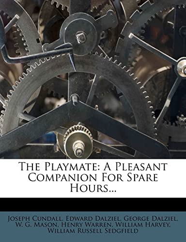 The Playmate: A Pleasant Companion For Spare Hours... (9781279423059) by Cundall, Joseph; Dalziel, Edward; Dalziel, George