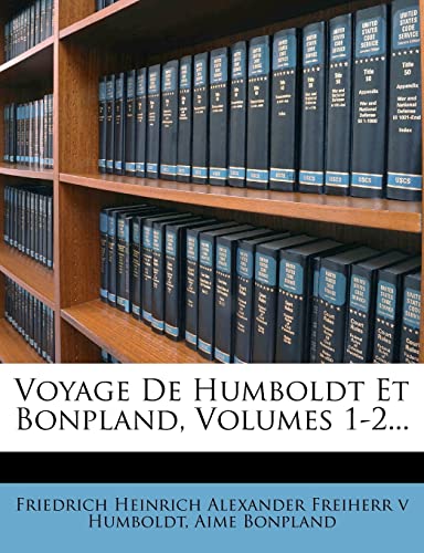 Voyage De Humboldt Et Bonpland, Volumes 1-2... (French Edition) (9781279463215) by Bonpland, Aime