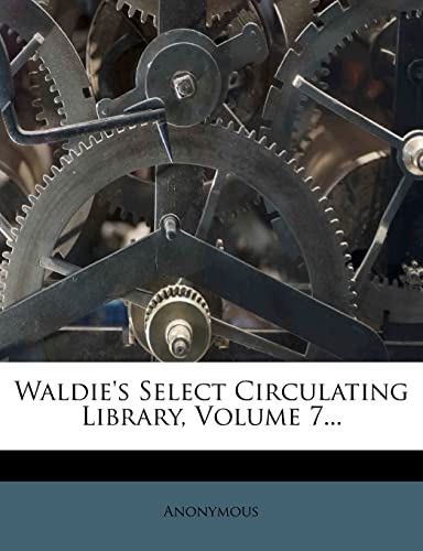 9781279608913: Waldie's Select Circulating Library, Volume 7...