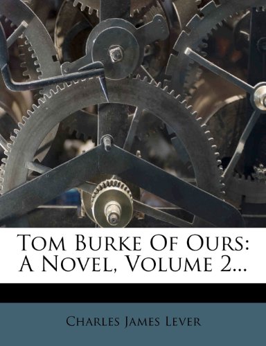 Tom Burke Of Ours: A Novel, Volume 2... (9781279641040) by Lever, Charles James
